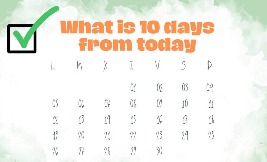 What is 10 days from today 10 business day from today s date and 10